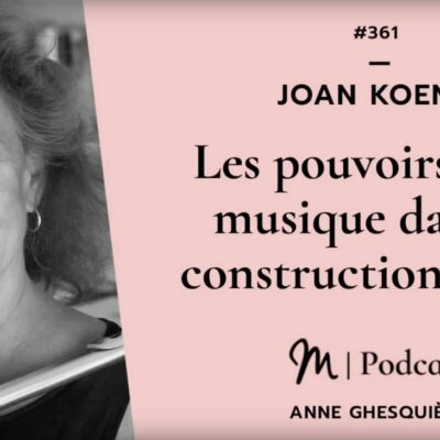 Joan Koenig : Les pouvoirs de la musique dans la construction de soi